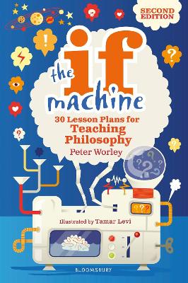 The If Machine, 2nd edition: 30 Lesson Plans for Teaching Philosophy book