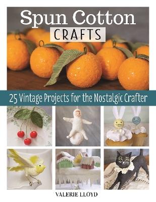Spun Cotton Crafts: 25 Vintage Projects for the Nostalgic Crafter book