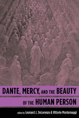 Dante, Mercy, and the Beauty of the Human Person by Leonard J Delorenzo