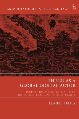 The EU as a Global Digital Actor: Institutionalising Global Data Protection, Trade, and Cybersecurity book