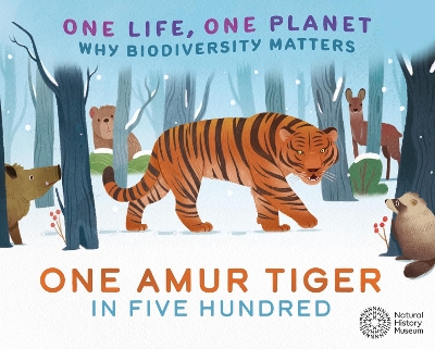 One Life, One Planet: One Amur Tiger in Five Hundred: Why Biodiversity Matters by Sarah Ridley