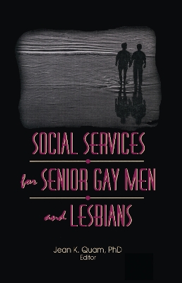 Social Services for Senior Gay Men and Lesbians by Jean K Quam