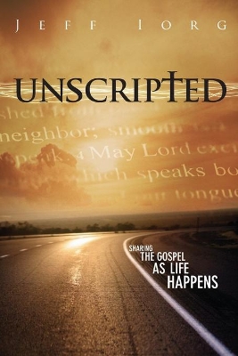 Unscripted: Sharing the Gospel as Life Happens book