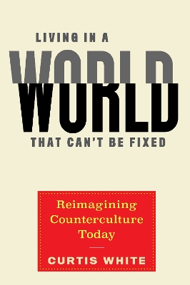 Living in a World That Can't Be Fixed: Re-Imagining Counterculture Today book