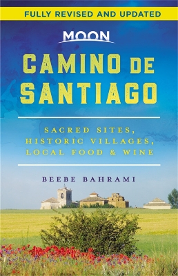 Moon Camino de Santiago (Second Edition): Sacred Sites, Historic Villages, Local Food & Wine book