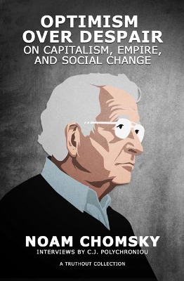 Optimism over Despair: On Capitalism, Empire, and Social Change by Noam Chomsky