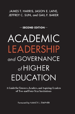 Academic Leadership and Governance of Higher Education: A Guide for Trustees, Leaders, and Aspiring Leaders of Two- and Four-Year Institutions by James T. Harris