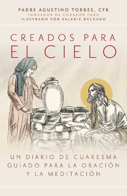 Creados Para El Cielo: Un Diario de Cuaresma Guiado Para La Oración Y La Meditación book