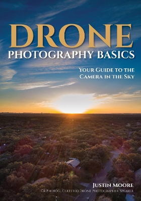 Drone Photography Basics: Your Guide to the Camera in the Sky book