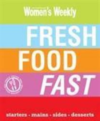 Fresh Food Fast by The Australian Women's Weekly