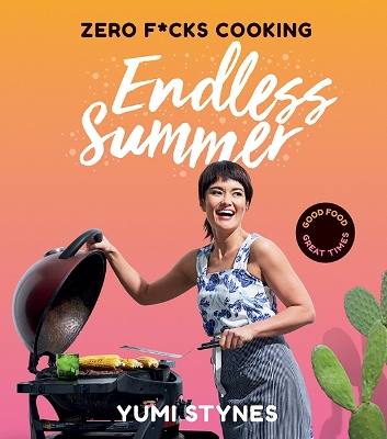Zero F*cks Cooking Endless Summer: Good Food Great Times book