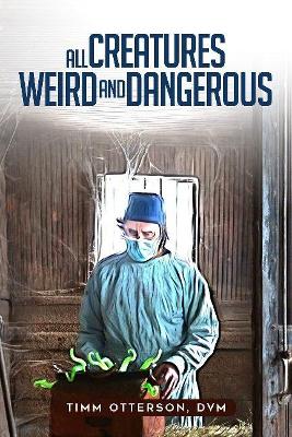 All Creatures Weird and Dangerous book