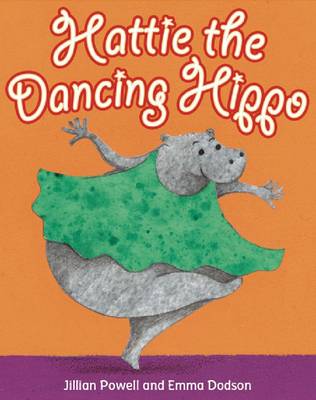 Hattie the Dancing Hippo by Jillian Powell