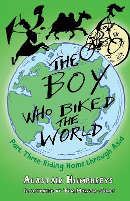 The Boy Who Biked the World Part Three by Alastair Humphreys