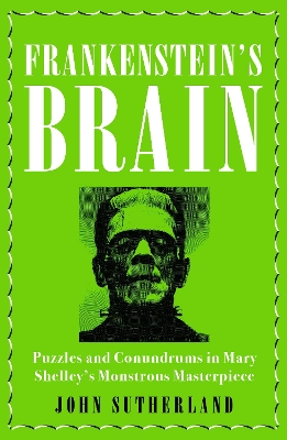 Frankenstein’s Brain: Puzzles and Conundrums in Mary Shelley’s Monstrous Masterpiece book