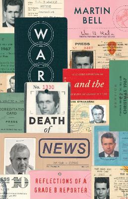 War and the Death of News by Martin Bell