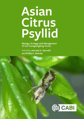 Asian Citrus Psyllid: Biology, Ecology and Management of the Huanglongbing Vector by Jawwad A Qureshi