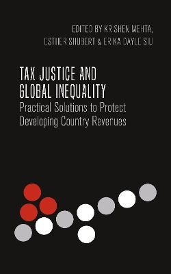 Tax Justice and Global Inequality: Practical Solutions to Protect Developing Country Revenues by Krishen Mehta