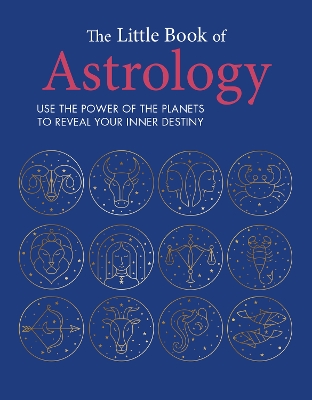 The Little Book of Astrology: Use the Power of the Planets to Reveal Your Inner Destiny book