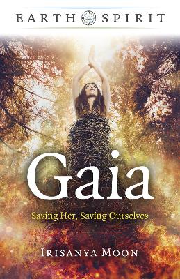 Earth Spirit - Gaia: Saving Her, Saving Ourselves book