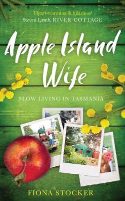 Apple Island Wife: Slow Living In Tasmania book