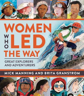 Women Who Led The Way: Great Explorers and Adventurers by Mick Manning & Brita Granström