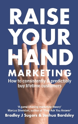 Raise Your Hand Marketing: How to consistently & predictably buy lifetime customers book