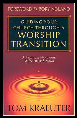 Guiding Your Church Through a Worship Transition: A Practical Handbook for Worship Renewal book