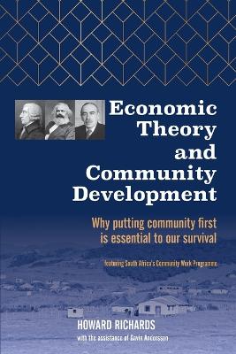 Economic Theory and Community Development: Why putting community first is essential to our survival book