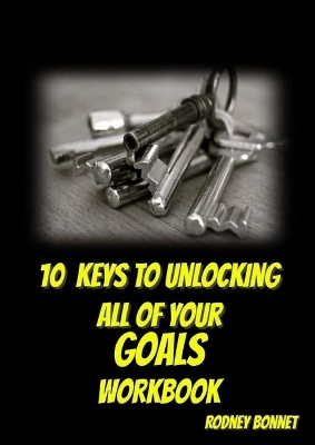 10 Keys to Unlocking All of Your Goals - Workbook book