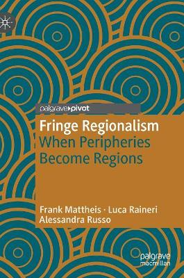 Fringe Regionalism: When Peripheries Become Regions by Frank Mattheis