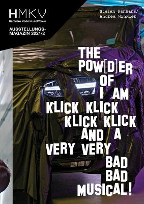 Stefan Panhans / Andrea Winkler: The Pow(d)er of I Am Klick Klick Klick Klick and a very very bad bad musical!: HMKV Ausstellungsmagazin 2021/2 book