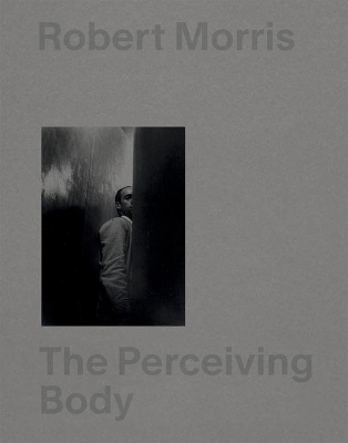 Robert Morris: The Perceiving Body book