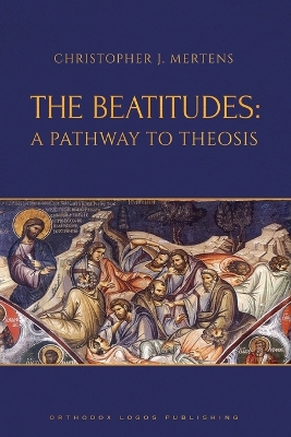 The Beatitudes: A Pathway to Theosis by Christopher J Mertens