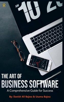 The Art of Business Software: A Comprehensive Guide for Success by Danish Ali Bajwa