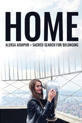 Home: Sacred Search for Belonging (Colored Edition) by Aleksa Aishpur