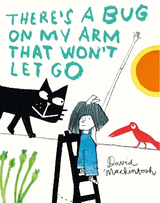 There's a Bug on My Arm that Won't Let Go by David Mackintosh