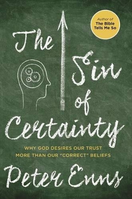 The Sin of Certainty by Peter Enns