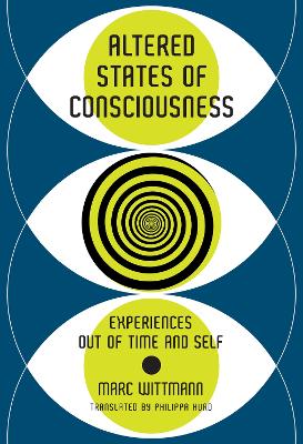 Altered States of Consciousness: Experiences Out of Time and Self by Marc Wittmann