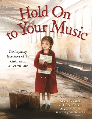 The Hold On to Your Music: The Inspiring True Story of the Children of Willesden Lane by Mona Golabek