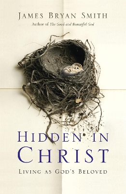 Hidden in Christ by James Bryan Smith