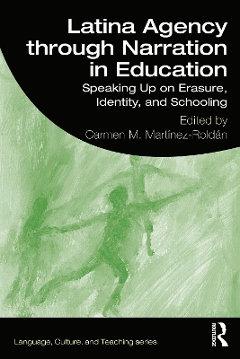 Latina Agency through Narration in Education: Speaking Up on Erasure, Identity, and Schooling by Carmen M. Martinez-Roldan
