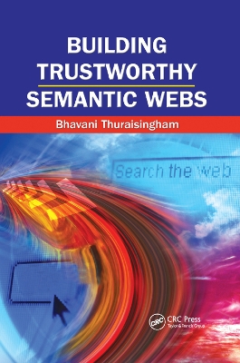 Building Trustworthy Semantic Webs by Bhavani Thuraisingham