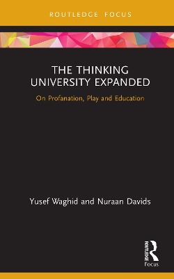 The Thinking University Expanded: On Profanation, Play and Education by Yusef Waghid