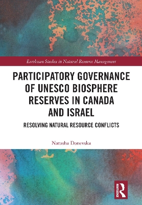 Participatory Governance of UNESCO Biosphere Reserves in Canada and Israel: Resolving Natural Resource Conflicts by Natasha Donevska