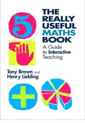 The Really Useful Maths Book: A Guide to Interactive Teaching by Tony Brown