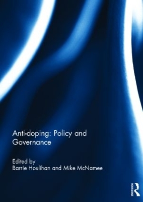 Anti-doping: Policy and Governance by Barrie Houlihan