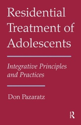 Residential Treatment of Adolescents by Don Pazaratz