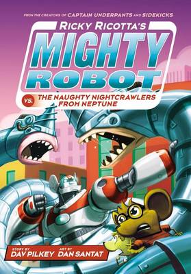 Ricky Ricotta's Mighty Robot vs the Naughty Night Crawlers from Neptune (#8) by Dav Pilkey