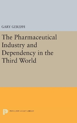 The Pharmaceutical Industry and Dependency in the Third World by Gary Gereffi